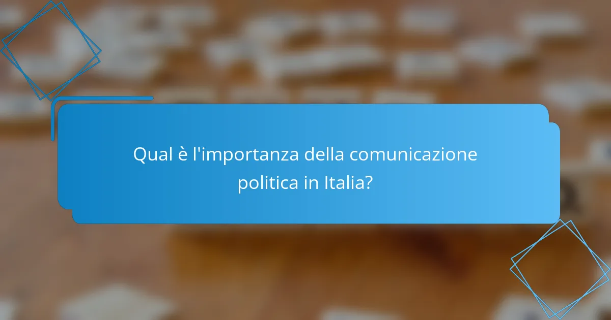 Qual è l'importanza della comunicazione politica in Italia?