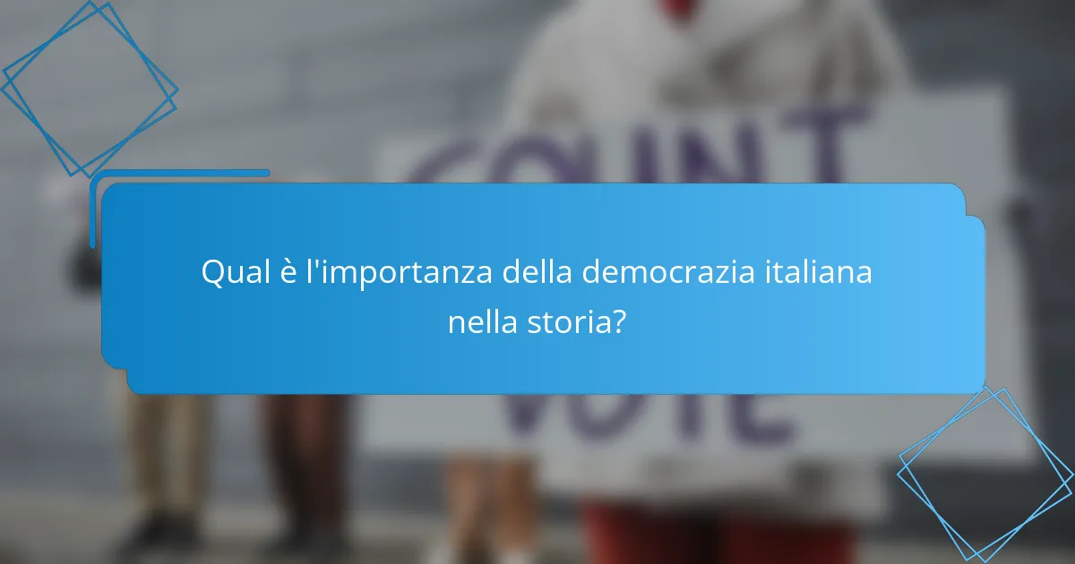 Qual è l'importanza della democrazia italiana nella storia?