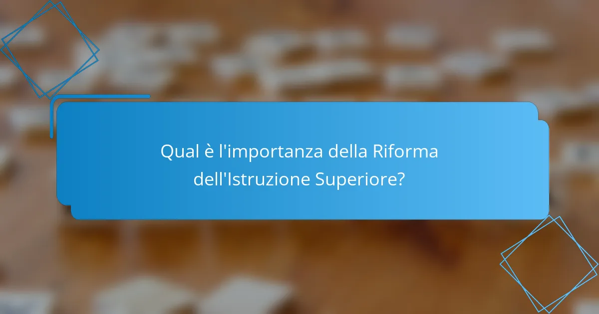 Qual è l'importanza della Riforma dell'Istruzione Superiore?