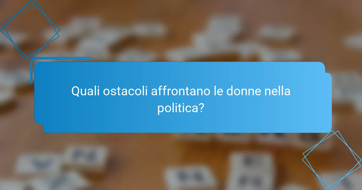 Quali ostacoli affrontano le donne nella politica?
