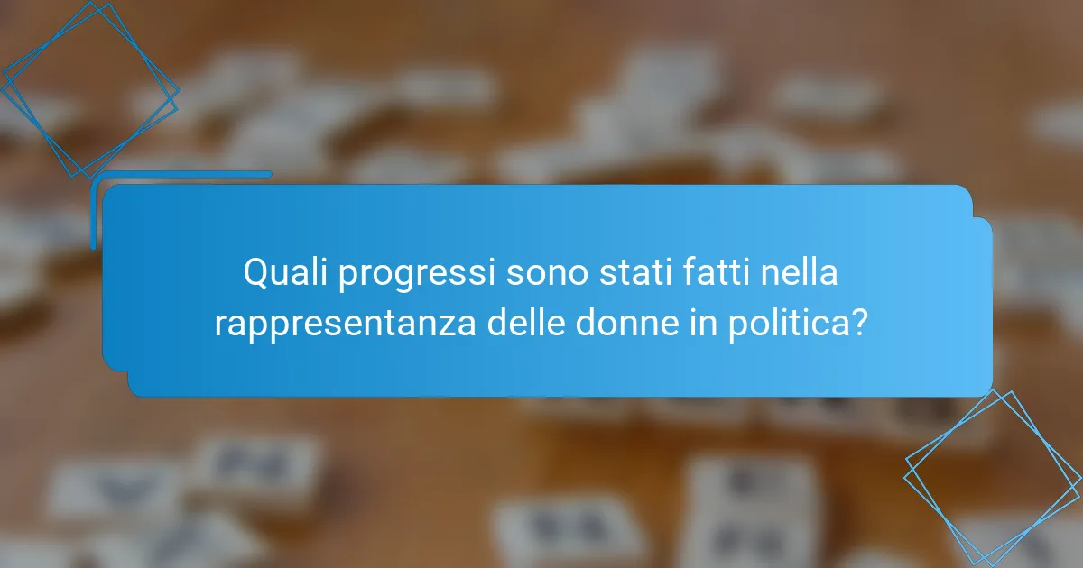 Quali progressi sono stati fatti nella rappresentanza delle donne in politica?