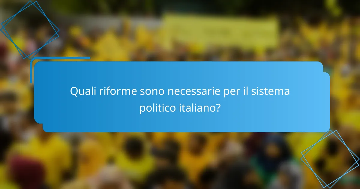 Quali riforme sono necessarie per il sistema politico italiano?
