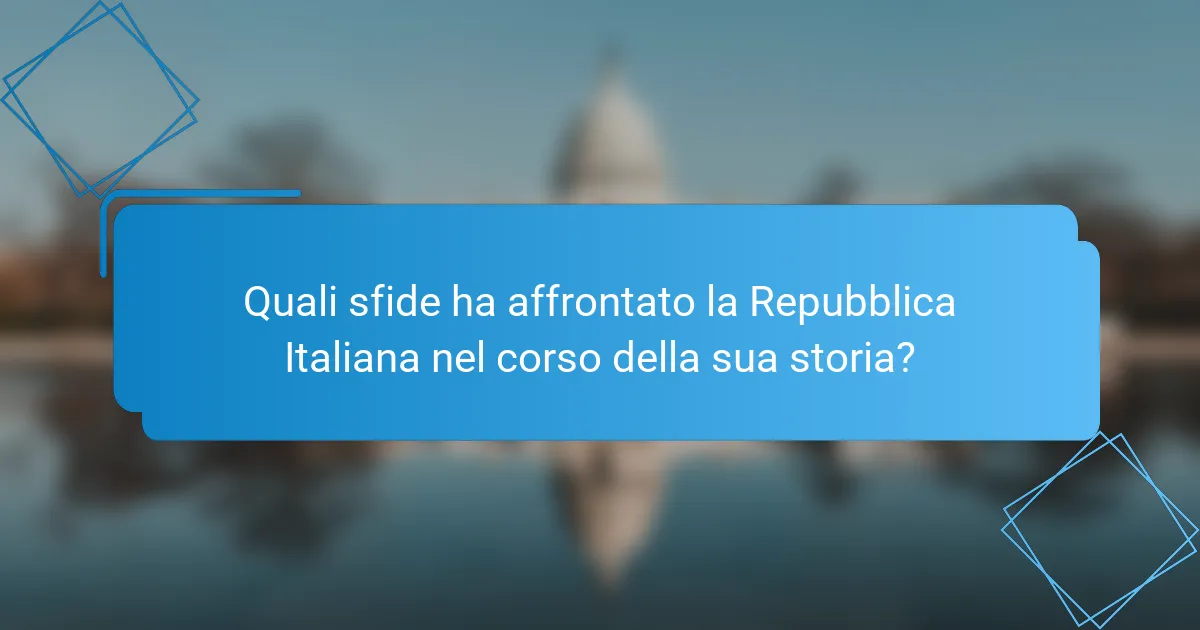 Quali sfide ha affrontato la Repubblica Italiana nel corso della sua storia?