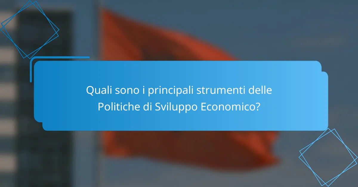 Quali sono i principali strumenti delle Politiche di Sviluppo Economico?