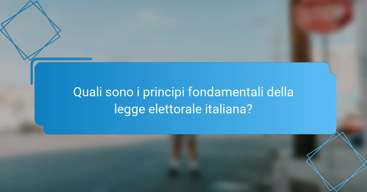 Quali sono i principi fondamentali della legge elettorale italiana?