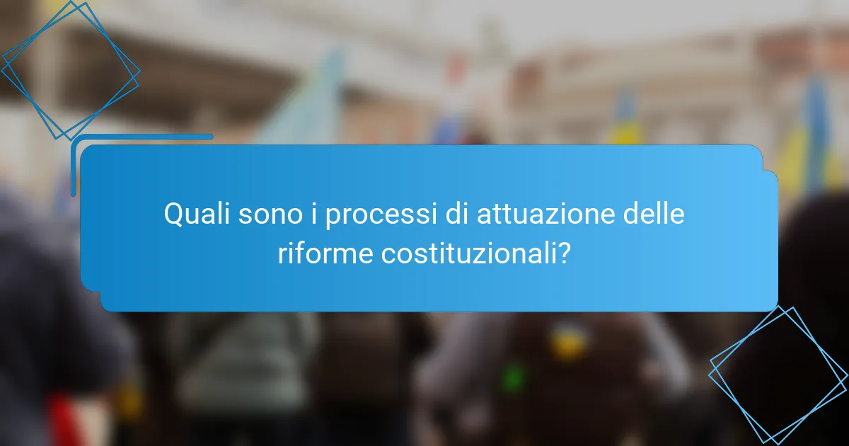 Quali sono i processi di attuazione delle riforme costituzionali?