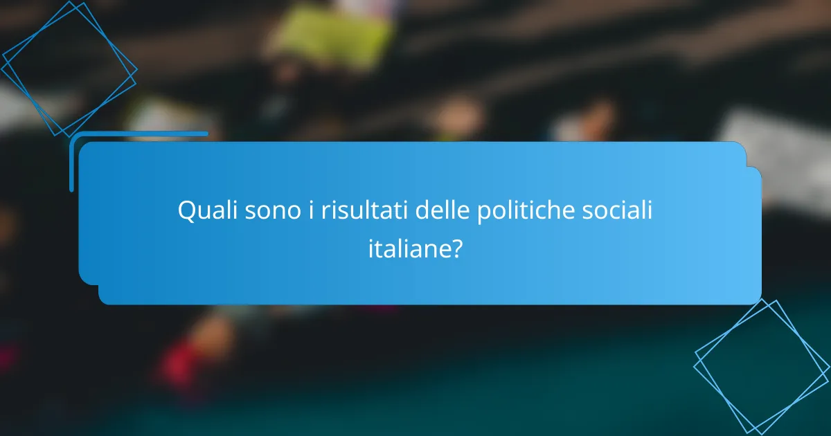 Quali sono i risultati delle politiche sociali italiane?