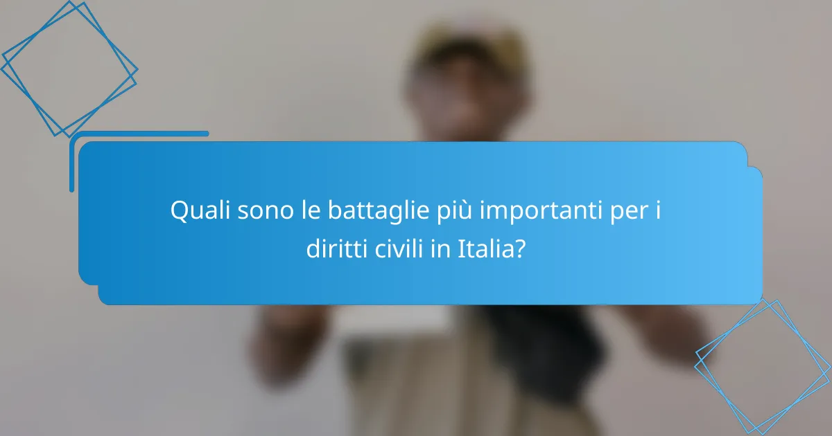 Quali sono le battaglie più importanti per i diritti civili in Italia?