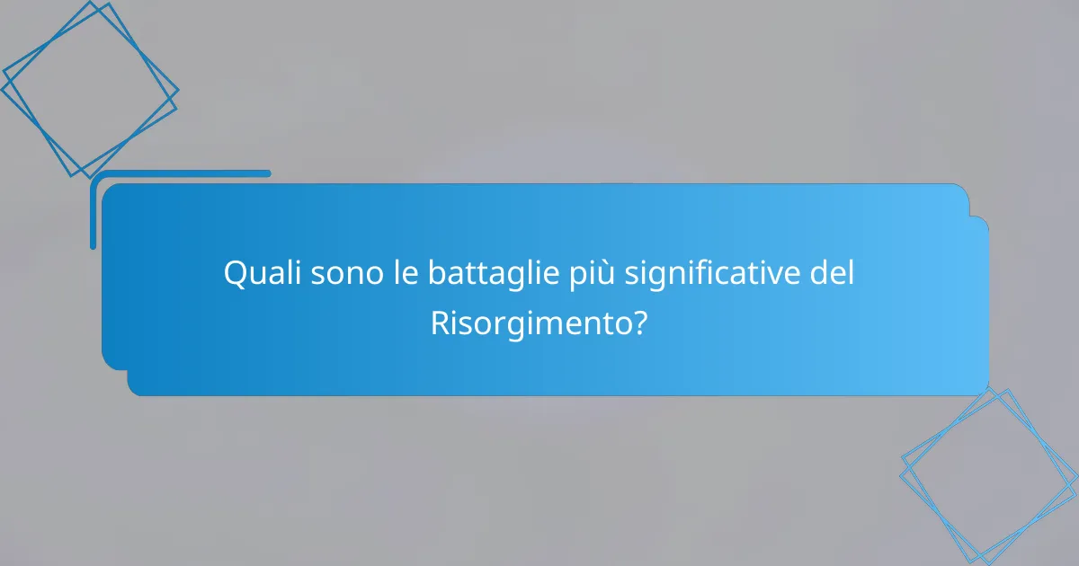 Quali sono le battaglie più significative del Risorgimento?