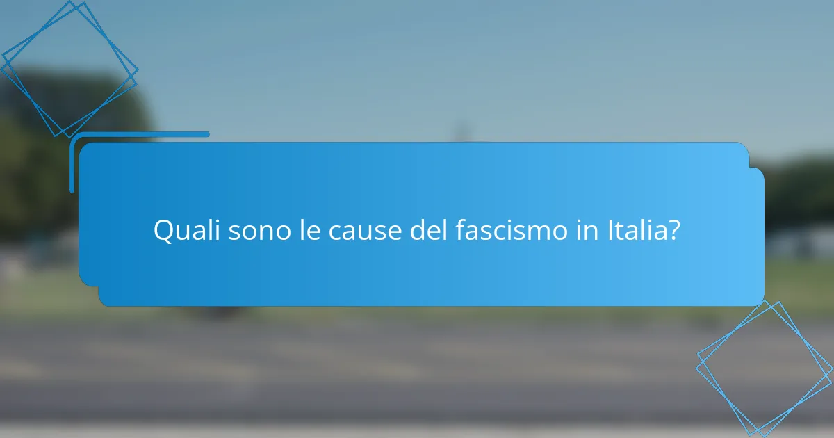 Quali sono le cause del fascismo in Italia?