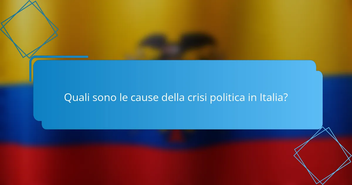 Quali sono le cause della crisi politica in Italia?