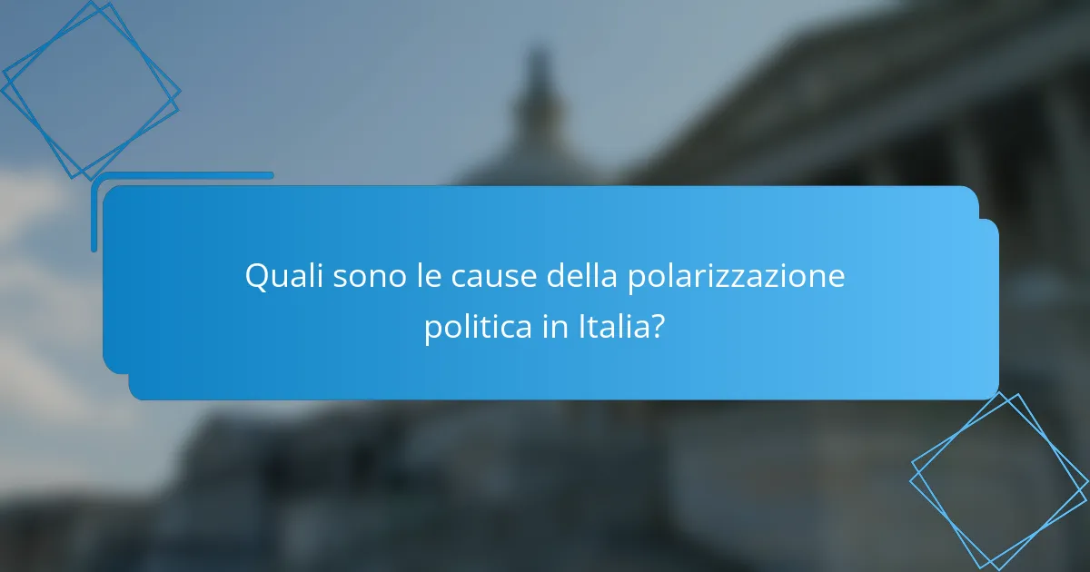 Quali sono le cause della polarizzazione politica in Italia?