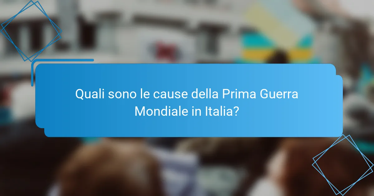 Quali sono le cause della Prima Guerra Mondiale in Italia?