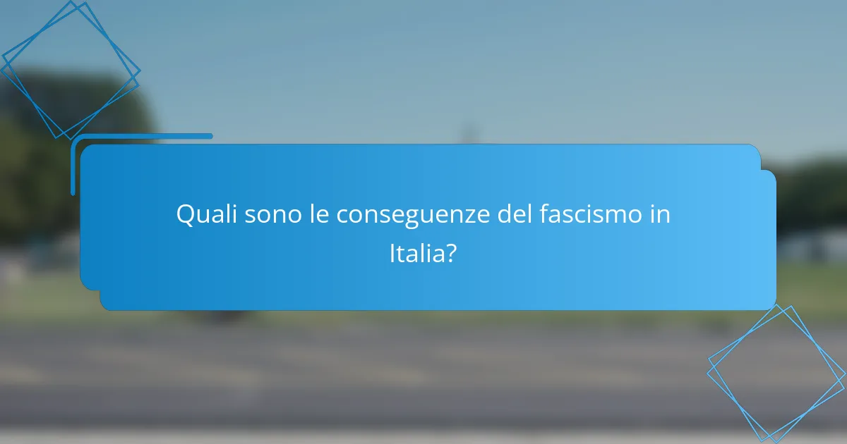 Quali sono le conseguenze del fascismo in Italia?