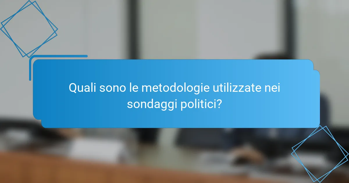 Quali sono le metodologie utilizzate nei sondaggi politici?