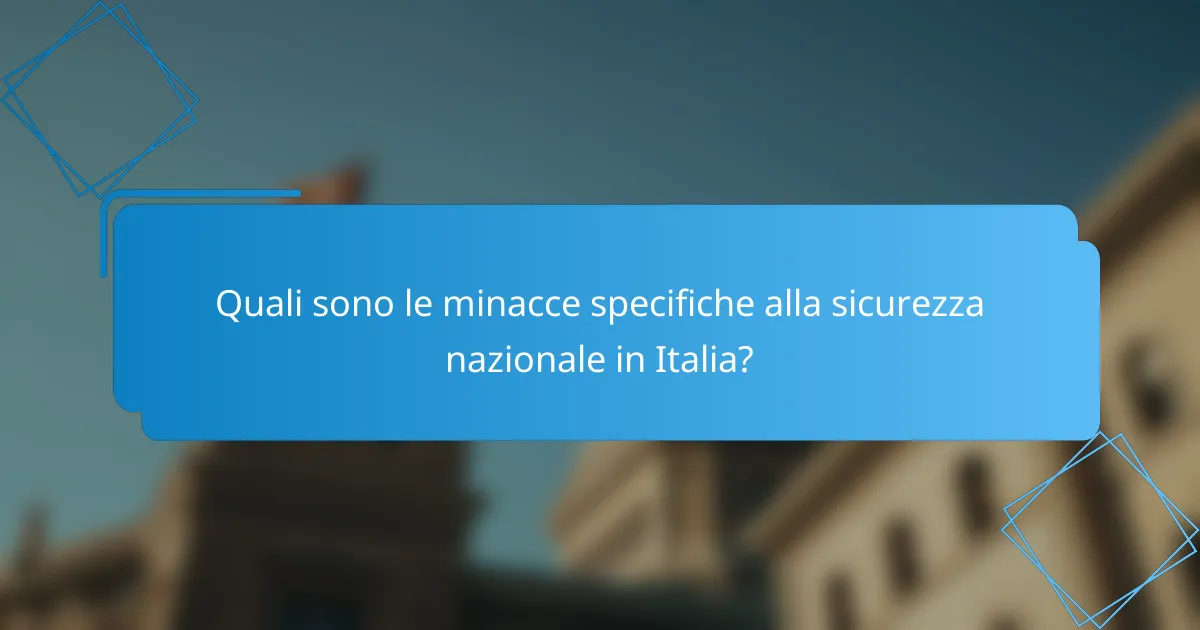 Quali sono le minacce specifiche alla sicurezza nazionale in Italia?