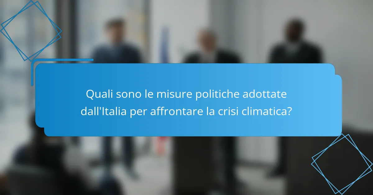 Quali sono le misure politiche adottate dall'Italia per affrontare la crisi climatica?