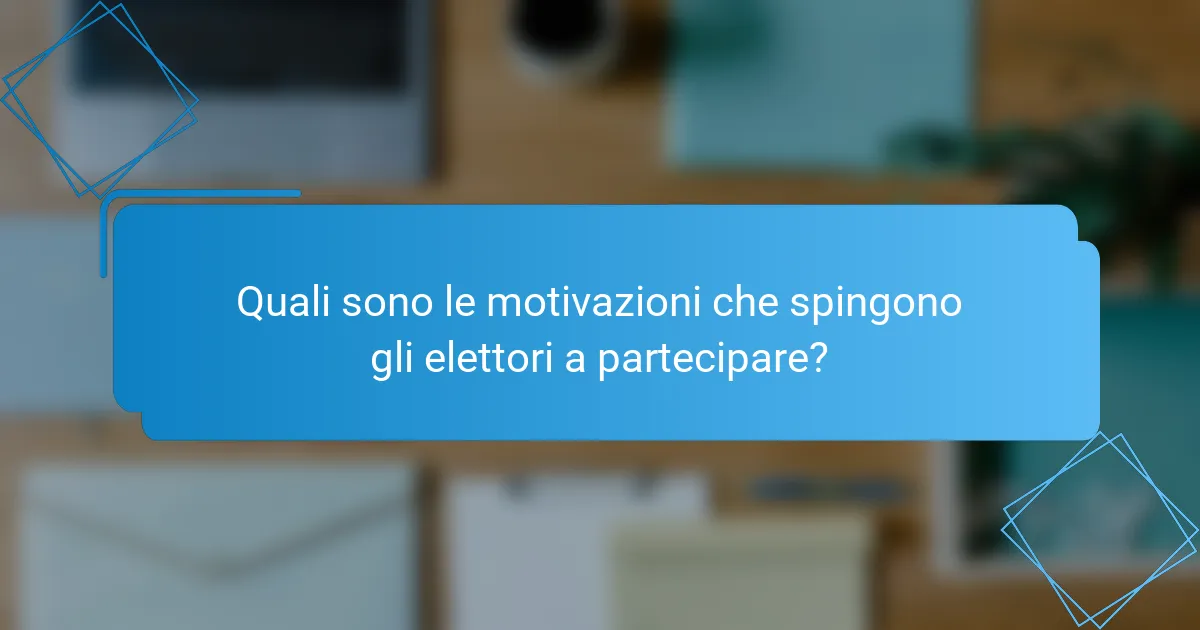 Quali sono le motivazioni che spingono gli elettori a partecipare?