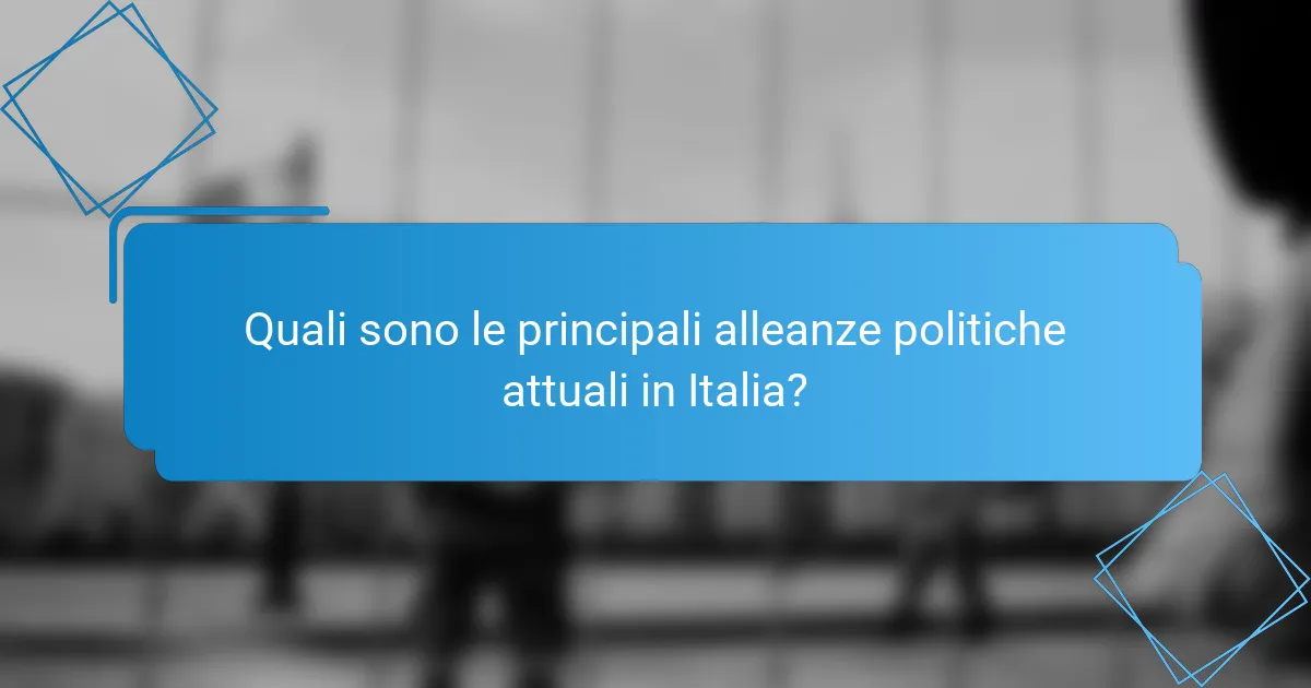 Quali sono le principali alleanze politiche attuali in Italia?