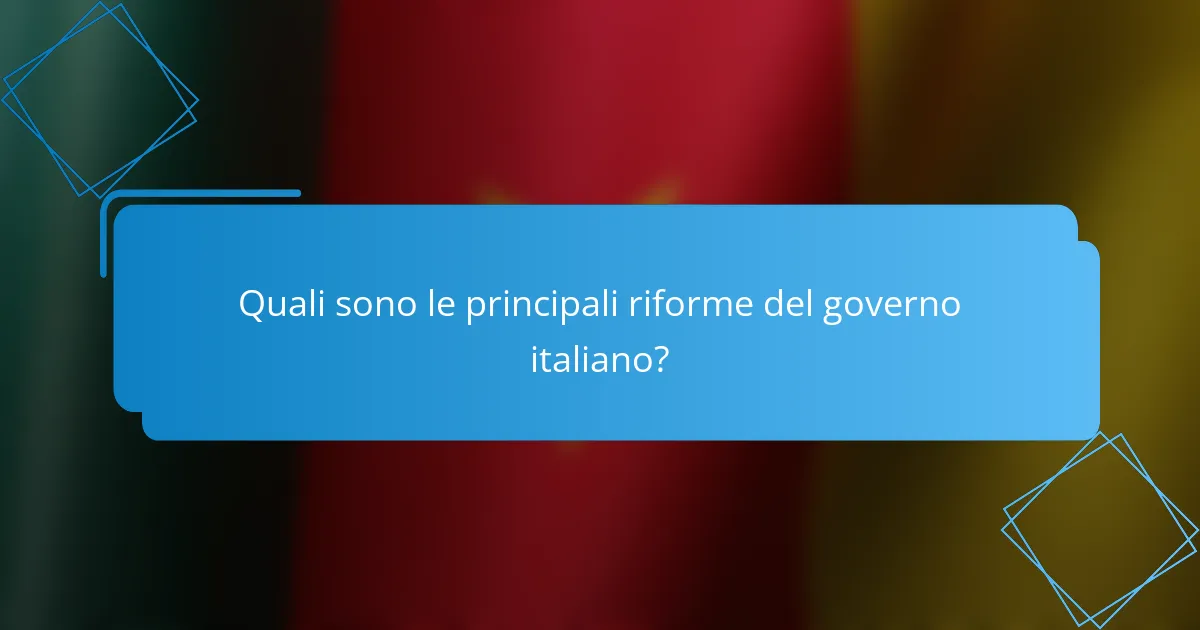 Quali sono le principali riforme del governo italiano?