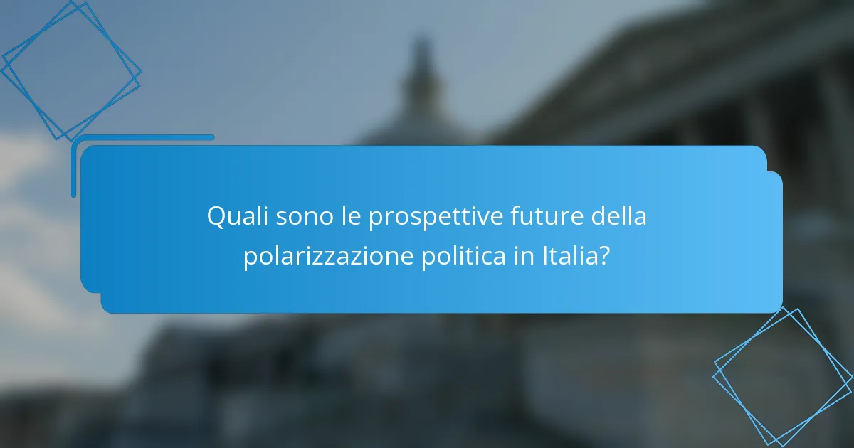 Quali sono le prospettive future della polarizzazione politica in Italia?