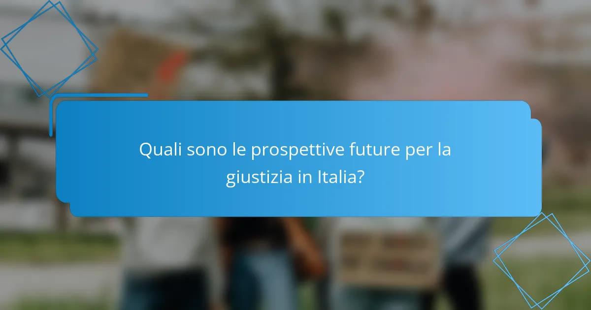 Quali sono le prospettive future per la giustizia in Italia?