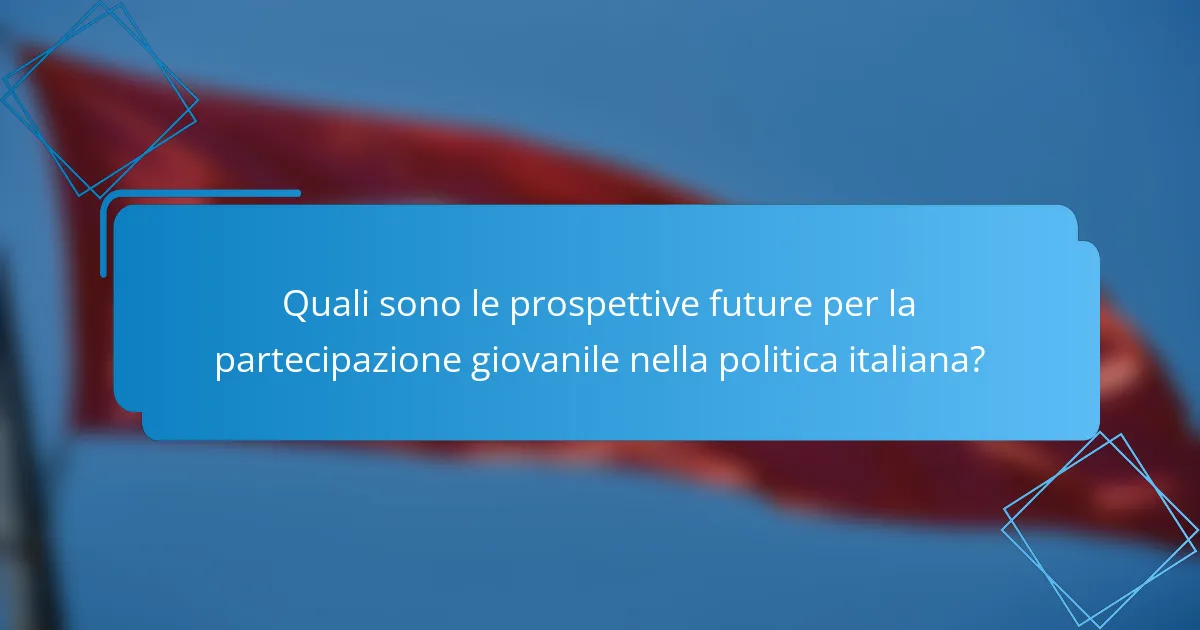 Quali sono le prospettive future per la partecipazione giovanile nella politica italiana?