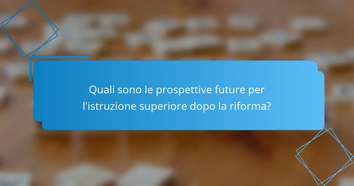 Quali sono le prospettive future per l'istruzione superiore dopo la riforma?