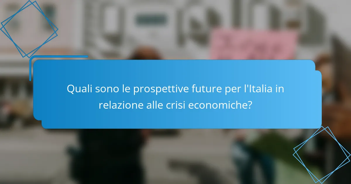 Quali sono le prospettive future per l'Italia in relazione alle crisi economiche?
