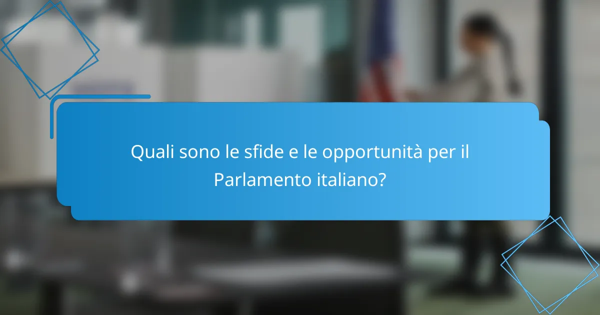 Quali sono le sfide e le opportunità per il Parlamento italiano?