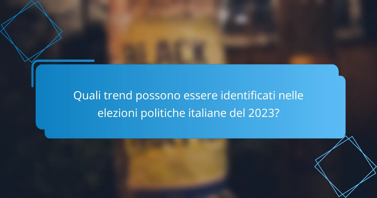 Quali trend possono essere identificati nelle elezioni politiche italiane del 2023?